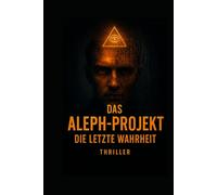 Das Aleph-Projekt: Die letzte Wahrheit