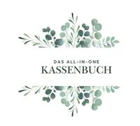 Das All-in-One Kassenbuch: Kassenbuch Kleinunternehmer mit Platz für die wichtigsten Kontakte, Termine etc.