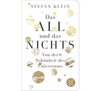 Das All und das Nichts: Von der Schönheit des Universums