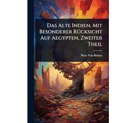 Das Alte Indien, Mit Besonderer RÃ1/4cksicht Auf Aegypten, Zweiter Theil