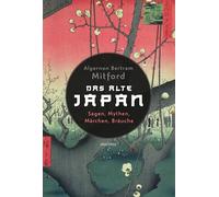 Das alte Japan. Sagen, Mythen, Märchen, Bräuche: Eine Einführung in die japanische Kultur und Literatur. Neuausgabe des Standardwerks
