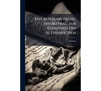 Das Altleonesische, ein Beitrag zur Kenntniss des Altspanischen