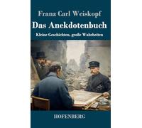 Das Anekdotenbuch: Kleine Geschichten, große Wahrheiten
