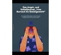 Das Angst- und Schlafjournal „Vom Burnout ins Gleichgewicht“: Ein 30-tägiger geführter Neustart, um dein Nervensystem zu beruhigen, rasende Gedanken zu stoppen, emotionale Erschöpfung zu heilen und w