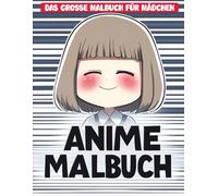 Das Anime Malbuch für Mädchen: Über 50 Kawaii Anime-Illustrationen - Perfekt für Geburtstage, Feiertage oder Einfach zum Entspannen!