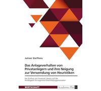 Das Anlageverhalten von Privatanlegern und ihre Neigung zur Verwendung von Heuristiken: Der Einfluss von Financial Literacy auf die Anfälligkeit für kognitive Entscheidungsanomalien