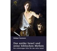 Das antike Israel und seine biblischen Mythen. Ein schwieriges Erbe für das neue Israel