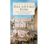 Das antike Rom: Ein literarischer Stadtführer: 1709