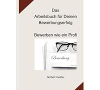 Das Arbeitsbuch für Deinen Bewerbungserfolg: Bewerben wie ein Profi