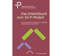 Das Arbeitsbuch zum 10-P-Modell: Implementierung des 10-P-Modells zur erfolgreichen strategischen Unternehmensführung