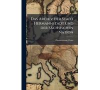 Das Archiv der Stadt Hermannstadt und der Sächsischen Nation