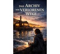 Das Archiv der verlorenen Wege