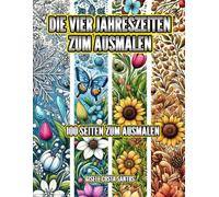 DAS AUSMALBUCH DER VIER JAHRESZEITEN: 100 SEITEN ZUM AUSMALEN