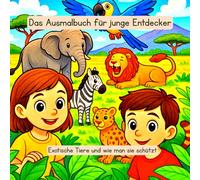 Das Ausmalbuch für junge Entdecker: Exotische Tiere und wie man sie schützt