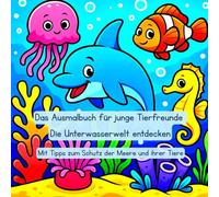 Das Ausmalbuch für junge Tierfreunde: Die Unterwasserwelt entdecken: Mit Tipps zum Schutz der Meere und ihrer Tiere