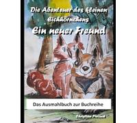 Das Ausmalbuch zur Buchreihe : Die Abenteuer des kleinen Eichhörnchens: Ein neuer Freund