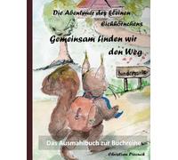Das Ausmalbuch zur Buchreihe: Die Abenteuer des kleinen Eichhörnchens: Gemeinsam finden wir den Weg