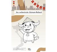 Das authentische Vietnam Malbuch: Ein Ausmalbuch für Kinder ab 2 Jahren mit 38 Ausmalbildern über vietnamesisches Leben, Kultur, Essen, Verkehr, ... Feste, Traditionen, Sprache lernen Lernbuch