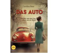 Das Auto. Sinnlich wie eine Frau, stark wie ein Motor - Baur Carolina