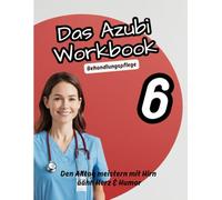 Das Azubi Workbook. Thema Behandlungspflege. „Fachwissen, Reflexion & Verantwortung in der Behandlungspflege“: „Behandlungspflege verständlich erklärt ... handeln - das Workbook für Pflege-Azubis“
