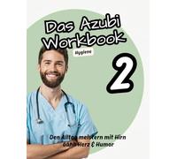 Das Azubi Workbook. Thema Hygiene. Dein Wegbegleiter für die Ausbildung. Pflege Schulung Hygiene: Den Alltag meistern mit Hirn, Herz & Humor. Die ... Tipps & Tricks für Azubis in der Pflege
