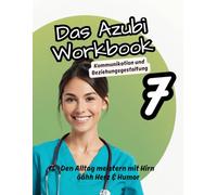 Das Azubi Workbook. Thema Kommunikation & Beziehungsgestaltung. „Pflegen. Reden. Verstehen - Kommunikation, die verbindet.“: Beziehung gestalten statt ... Verstand. Für alle, die mehr sagen wollen.