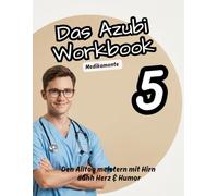Das Azubi Workbook. Thema Medikamente. Alles, was Auszubildende über Medikamente wissen müssen: Von der 6-R-Regel bis zur Wirkstoffkunde. Praxisnah. ... richtig dosieren, Verantwortung übernehmen