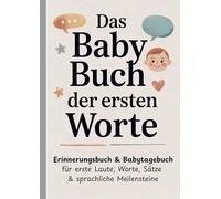 Das Baby Buch der ersten Worte - Erinnerungsbuch & Babytagebuch für erste Laute, Worte, Sätze & sprachliche Meilensteine: Das perfekte Baby Geschenk ... Babyparty oder Neugeborenen Geschenk