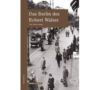 Das Berlin des Robert Walser: wegmarken