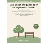 Das Beschäftigungsbuch bei beginnender Demenz - Stufe 1: Leicht: Beschäftigung und Gedächtnistraining in Großdruck - über 100 Übungen zum Erinnern, ... Anleitung für Angehörige und Betreuungskräfte