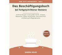 Das Beschäftigungsbuch bei fortgeschrittener Demenz: Einfache Übungen in extra großer Schrift - Ansehen, Mitsprechen, Zählen und Ausmalen. Ganz ohne Druck, mit Anleitung für Begleitpersonen