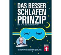 Das Besser-schlafen-Prinzip: Mit einfachen Strategien den Schlaf optimieren und Schlafstörungen überwinden