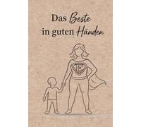Das Beste in guten Händen: Ein Notizbuch für alle Erzieherinnen