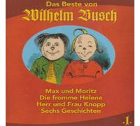 Das Beste von Wilhelm Busch, 1 Audio-CD.Tl.1: Max und Moritz; Die fromme Helene; Herr und Frau Knopp; Sechs Geschichten