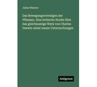 Das Bewegungsvermögen der Pflanzen. Eine kritische Studie über das gleichnamige Werk von Charles Darwin nebst neuen Untersuchungen