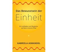 Das Bewusstsein der Einheit: Ein Leitfaden und Begleiter auf dem inneren Pfad