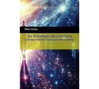 Das Bewusstsein des Universums Die kosmische Evolution des Lebens
