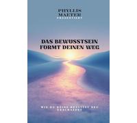 Das Bewusstsein formt deinen Weg: Wie du deine Realität neu erschaffst