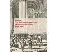 Das Bild Des Bildersturms in Den Niederlanden 1566-1800