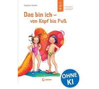 Das bin ich - von Kopf bis Fuß: Selbstvertrauen und Aufklärungen für Kinder ab 7