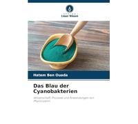 Das Blau der Cyanobakterien: Wissenschaft, Prozesse und Anwendungen von Phycocyanin