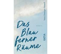 Das Blau Ferner Räume: Roman - [Raetia]