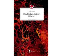 Das Blut an deinen Zähnen. Life is a Story - story.one