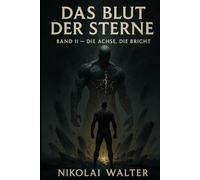 Das Blut der Sterne Band II - Die Achse die Bricht - Hard SciFi: Wo Götter fallen und Systeme träumen