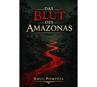 Das Blut des Amazonas: Eine brasilianische Tragödie im Herzen des Dschungels