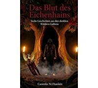 Das Blut des Eichenhains: Sechs Geschichten aus den dunklen Wäldern Galliens