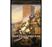 Das Blut von Jerusalem - Teile I: Die Geschichte der Acht Kreuzzüge - Buch II: 2