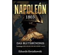 DAS BLUTSBÜNDNIS - NAPOLEON 1803: Pentalogie - DER ADLER UND DIE SONNE - BUCH I