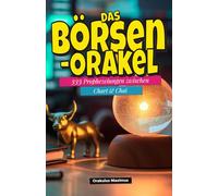 Das Börsen-Orakel: 333 Prophezeiungen zwischen Chart & Chai