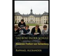 Das Böse in der Schule: Alexander Freiherr von Tannenberg